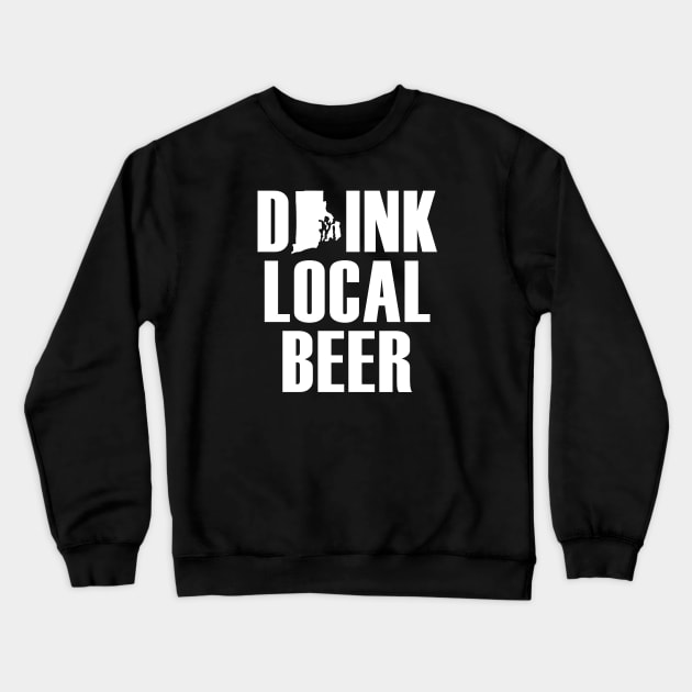 Drink Local Beer - Rhode Island Crewneck Sweatshirt by ItsWickedGood